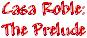 The Prelude to the Casa Roble Saga!